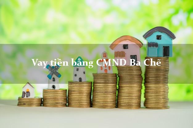 Top 6 Vay tiền bằng CMND Ba Chẽ Quảng Ninh