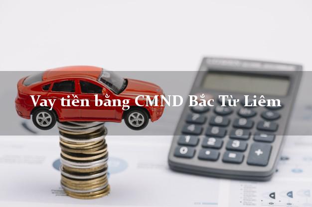 Top 8 Vay tiền bằng CMND Bắc Từ Liêm Hà Nội