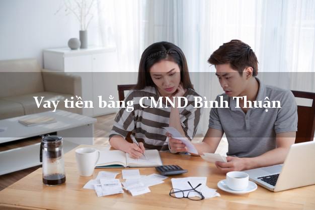 9 địa chỉ Vay tiền bằng CMND Bình Thuận