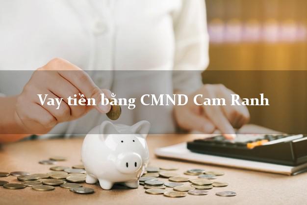 Liệt kê Vay tiền bằng CMND Cam Ranh Khánh Hòa