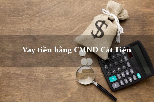 tổng hợp Vay tiền bằng CMND Cát Tiên Lâm Đồng