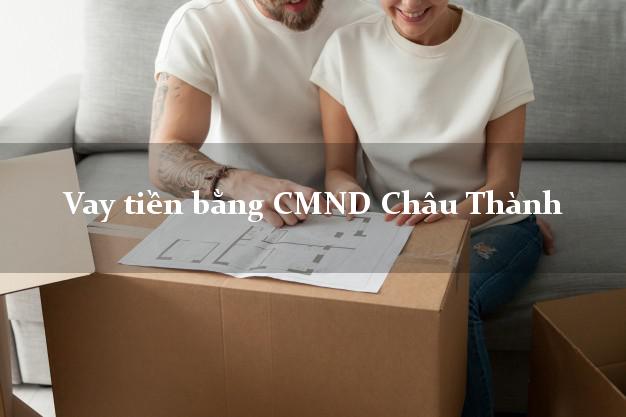 Top 10 Vay tiền bằng CMND Châu Thành Sóc Trăng