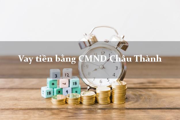 7 địa chỉ Vay tiền bằng CMND Châu Thành Tây Ninh