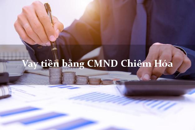 7 địa chỉ Vay tiền bằng CMND Chiêm Hóa Tuyên Quang