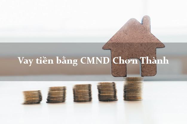 Nhận xét Vay tiền bằng CMND Chơn Thành Bình Phước