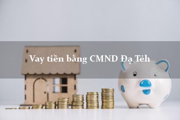 So sánh Vay tiền bằng CMND Đạ Tẻh Lâm Đồng