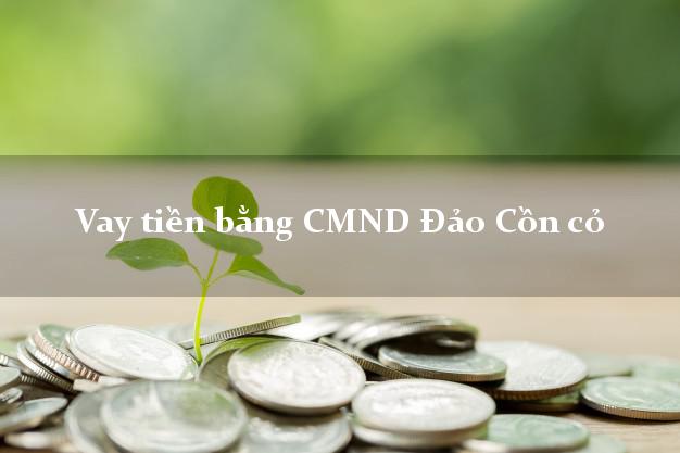 Top 7 Vay tiền bằng CMND Đảo Cồn cỏ Quảng Trị