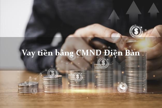 Top 6 Vay tiền bằng CMND Điện Bàn Quảng Nam