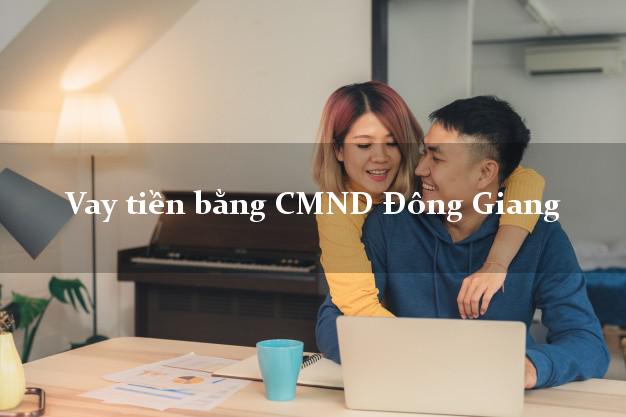 Top 7 Vay tiền bằng CMND Đông Giang Quảng Nam