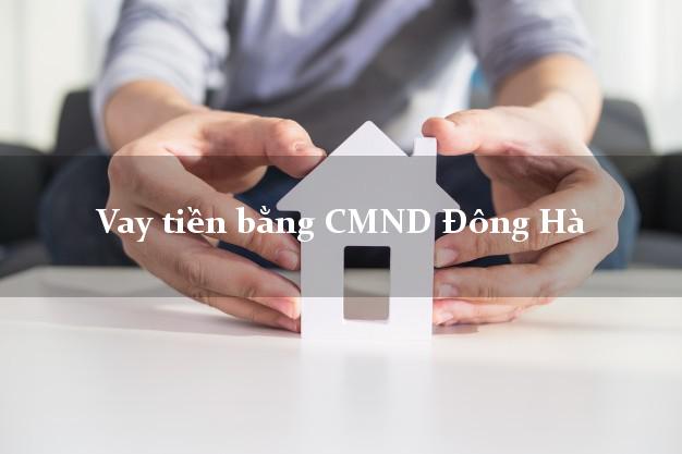 Top 8 Vay tiền bằng CMND Đông Hà Quảng Trị