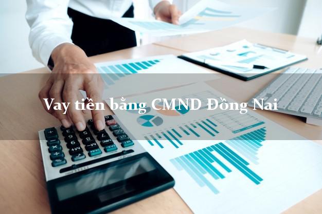 7 chỗ Vay tiền bằng CMND Đồng Nai