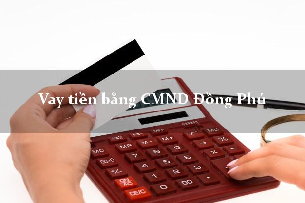 Thảo luận Vay tiền bằng CMND Đồng Phú Bình Phước