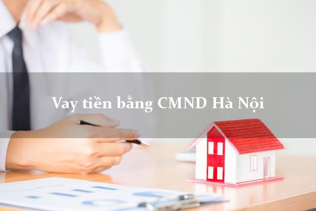 10 nơi Vay tiền bằng CMND Hà Nội