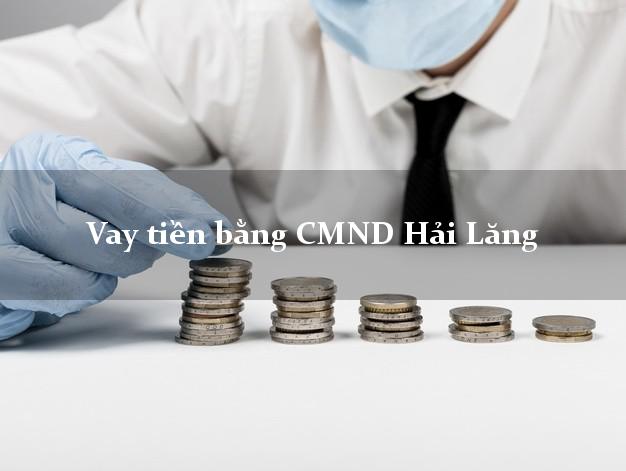 Top 10 Vay tiền bằng CMND Hải Lăng Quảng Trị