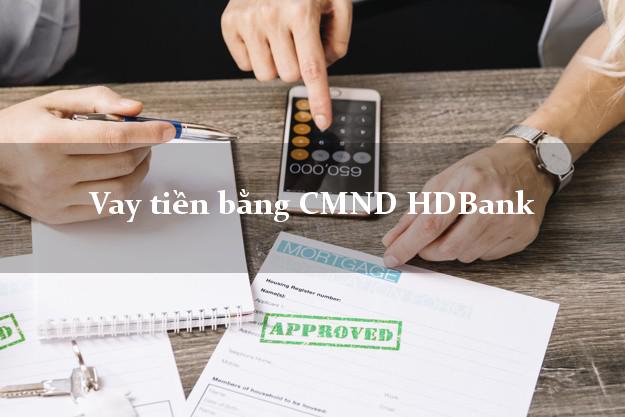 Danh sách Vay tiền bằng CMND HDBank Mới nhất