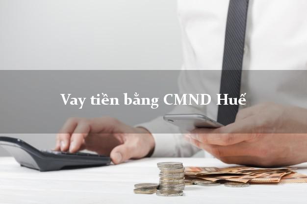 Top 8 Vay tiền bằng CMND Huế Thừa Thiên Huế