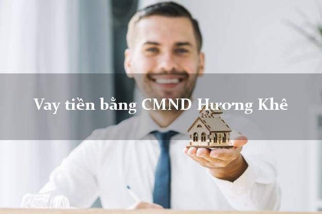 6 địa chỉ Vay tiền bằng CMND Hương Khê Hà Tĩnh