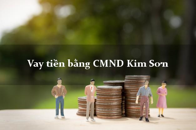 5 nơi Vay tiền bằng CMND Kim Sơn Ninh Bình