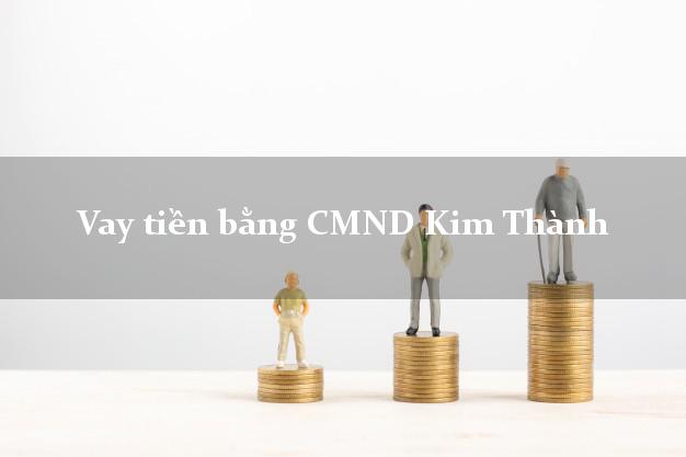Top 7 Vay tiền bằng CMND Kim Thành Hải Dương