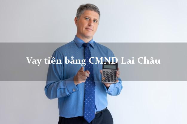 Top 7 Vay tiền bằng CMND Lai Châu