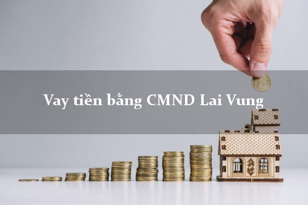 Thảo luận Vay tiền bằng CMND Lai Vung Đồng Tháp