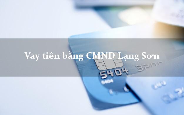 Top 8 Vay tiền bằng CMND Lạng Sơn