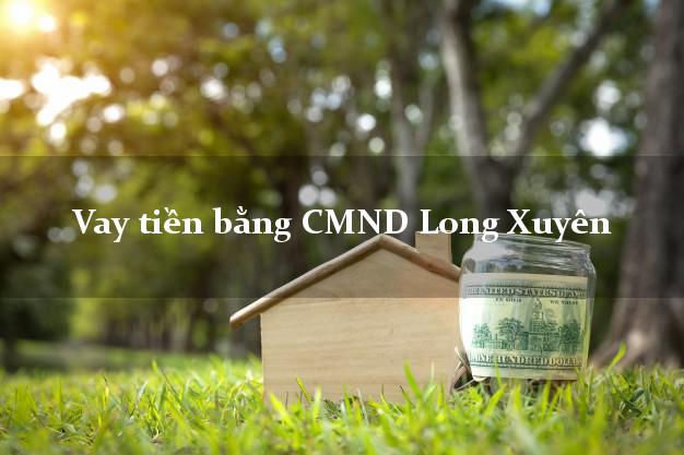 Top 9 Vay tiền bằng CMND Long Xuyên An Giang