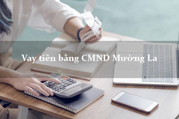 So sánh Vay tiền bằng CMND Mường La Sơn La