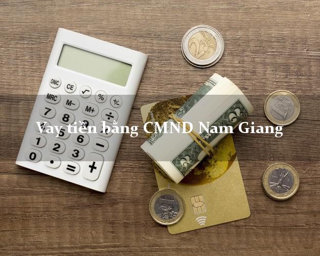 5 nơi Vay tiền bằng CMND Nam Giang Quảng Nam