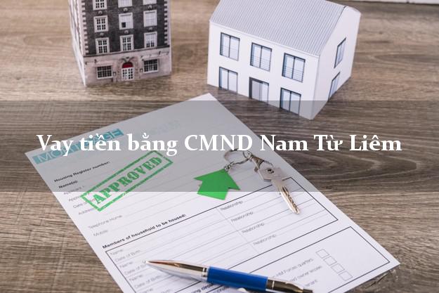 5 địa chỉ Vay tiền bằng CMND Nam Từ Liêm Hà Nội