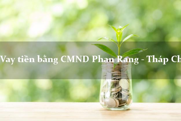 Đánh giá Vay tiền bằng CMND Phan Rang - Tháp Chàm Ninh Thuận