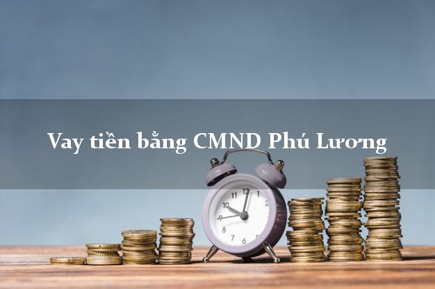 Top 5 Vay tiền bằng CMND Phú Lương Thái Nguyên