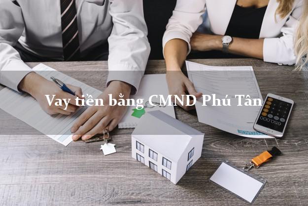 Top 10 Vay tiền bằng CMND Phú Tân An Giang
