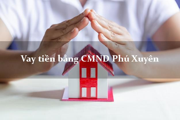 6 địa chỉ Vay tiền bằng CMND Phú Xuyên Hà Nội