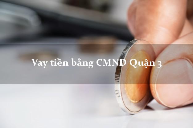 Danh sách Vay tiền bằng CMND Quận 3 Hồ Chí Minh