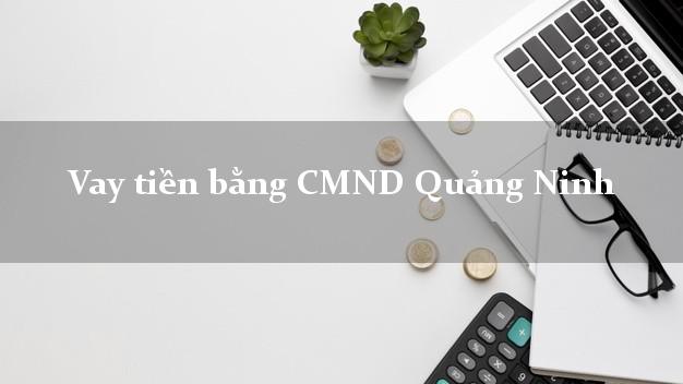 Nhận xét Vay tiền bằng CMND Quảng Ninh Quảng Bình
