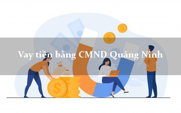 Liệt kê Vay tiền bằng CMND Quảng Ninh