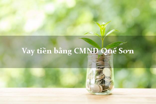 5 chỗ Vay tiền bằng CMND Quế Sơn Quảng Nam
