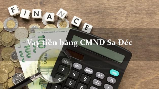 Top 5 Vay tiền bằng CMND Sa Đéc Đồng Tháp