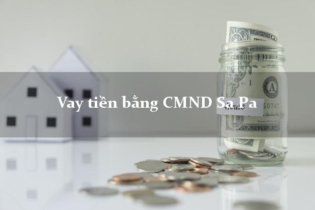 9 nơi Vay tiền bằng CMND Sa Pa Lào Cai
