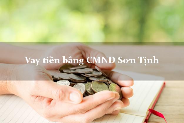Top 5 Vay tiền bằng CMND Sơn Tịnh Quảng Ngãi