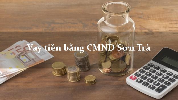 Top 9 Vay tiền bằng CMND Sơn Trà Đà Nẵng