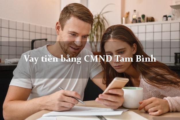 Top 5 Vay tiền bằng CMND Tam Bình Vĩnh Long