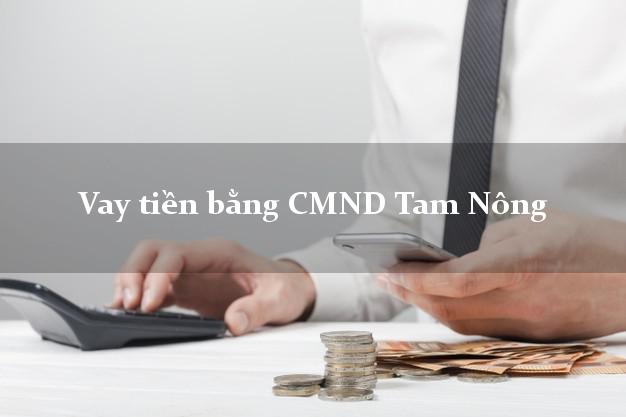 Top 6 Vay tiền bằng CMND Tam Nông Đồng Tháp
