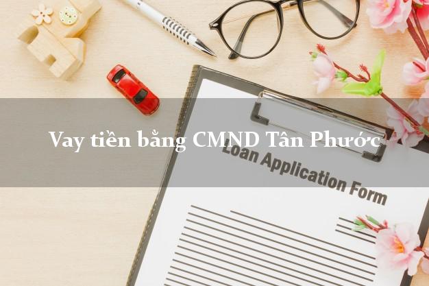 Top 7 Vay tiền bằng CMND Tân Phước Tiền Giang