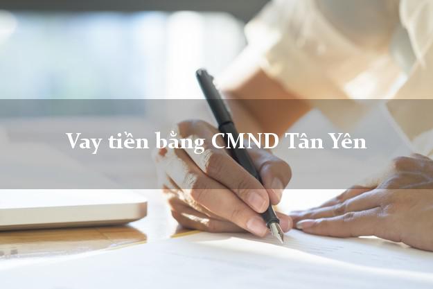 10 chỗ Vay tiền bằng CMND Tân Yên Bắc Giang