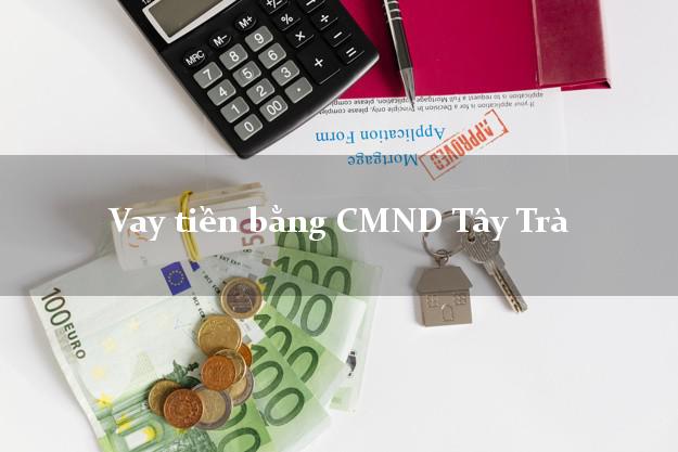 Top 6 Vay tiền bằng CMND Tây Trà Quảng Ngãi