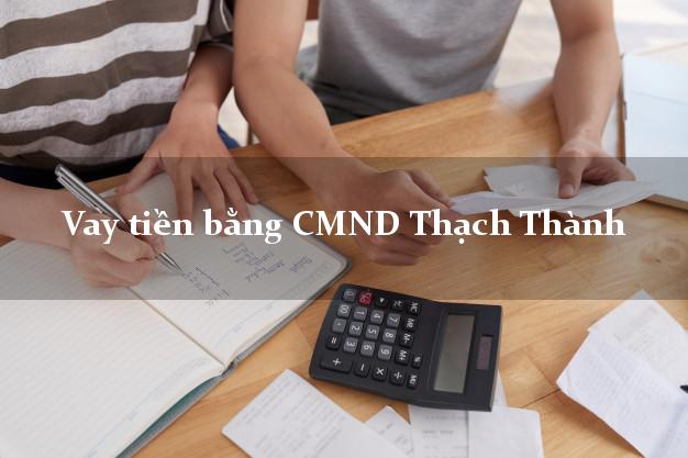 Top 5 Vay tiền bằng CMND Thạch Thành Thanh Hóa