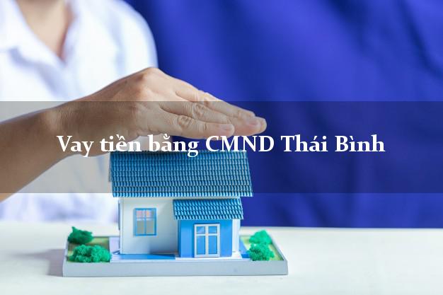 Top 8 Vay tiền bằng CMND Thái Bình