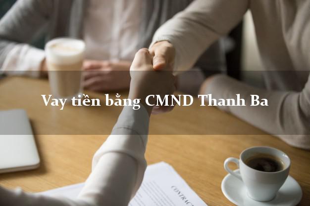 7 địa chỉ Vay tiền bằng CMND Thanh Ba Phú Thọ